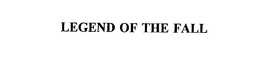 LEGEND OF THE FALL trademark