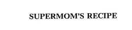 SUPERMOM'S RECIPE trademark