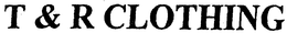 T & R CLOTHING trademark