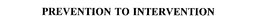 PREVENTION TO INTERVENTION trademark
