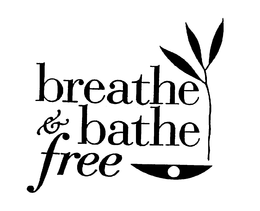 BREATHE AND BATHE FREE trademark