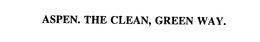 ASPEN. THE CLEAN, GREEN WAY. trademark
