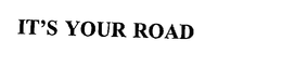 IT'S YOUR ROAD trademark