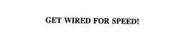 GET WIRED FOR SPEED! trademark