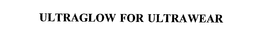 ULTRAGLOW FOR ULTRAWEAR trademark
