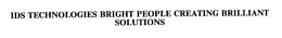 IDS TECHNOLOGIES BRIGHT PEOPLE CREATING BRILLIANT SOLUTIONS trademark