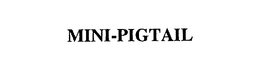MINI-PIGTAIL trademark