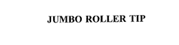 JUMBO ROLLER TIP trademark