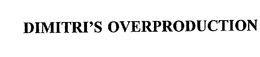 DIMITRI'S OVERPRODUCTION trademark