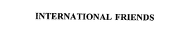 INTERNATIONAL FRIENDS trademark