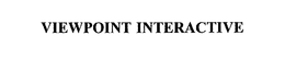 VIEWPOINT INTERACTIVE trademark
