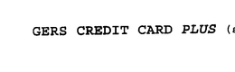GERS CREDIT CARD PLUS trademark