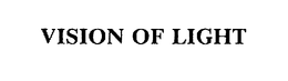 VISION OF LIGHT trademark