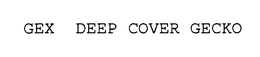 GEX DEEP COVER GECKO trademark