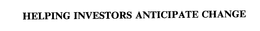 HELPING INVESTORS ANTICIPATE CHANGE trademark