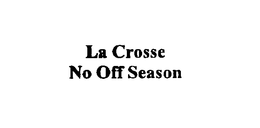 LA CROSSE NO OFF SEASON trademark