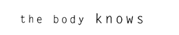 THE BODY KNOWS trademark