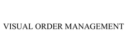 VISUAL ORDER MANAGEMENT trademark