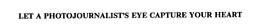 LET A PHOTOJOURNALIST'S EYE CAPTURE YOUR HEART trademark