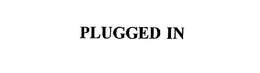 PLUGGED IN trademark