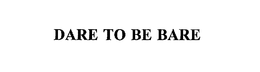 DARE TO BE BARE trademark