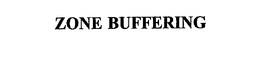 ZONE BUFFERING trademark