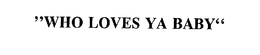 "WHO LOVES YA BABY" trademark