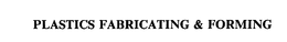 PLASTICS FABRICATING & FORMING trademark