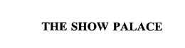 THE SHOW PALACE trademark