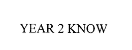 YEAR 2 KNOW trademark