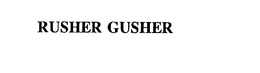 RUSHER GUSHER trademark