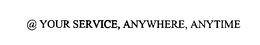 @ YOUR SERVICE, ANYWHERE, ANYTIME trademark