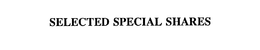 SELECTED SPECIAL SHARES trademark