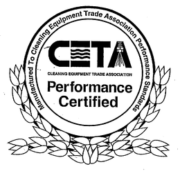 CETA - CLEANING EQUIPMENT TRADE ASSOCIATION PERFORMANCE CERTIFIED MANUFACTURED TO CLEANING EQUIPMENT TRADE ASSOCIATION PERFORMANCE STANDARDS trademark