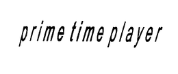 PRIME TIME PLAYER trademark