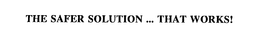 THE SAFER SOLUTION ... THAT WORKS! trademark