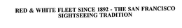RED & WHITE FLEET SINCE 1892 - THE SAN FRANCISCO SIGHTSEEING TRADITION trademark