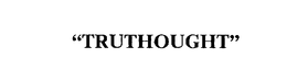 "TRUTHOUGHT" trademark