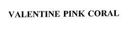 VALENTINE PINK CORAL trademark