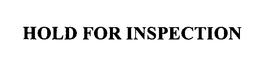 HOLD FOR INSPECTION trademark