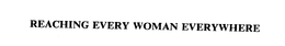 REACHING EVERY WOMAN EVERYWHERE trademark