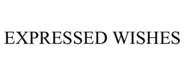 EXPRESSED WISHES trademark