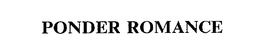 PONDER ROMANCE trademark