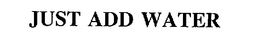 JUST ADD WATER trademark
