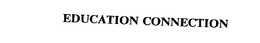EDUCATION CONNECTION trademark