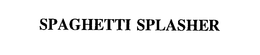 SPAGHETTI SPLASHER trademark