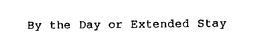 BY THE DAY OR EXTENDED STAY trademark