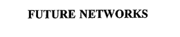 FUTURE NETWORKS trademark