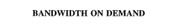 BANDWIDTH ON DEMAND trademark