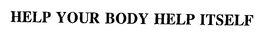 HELP YOUR BODY HELP ITSELF trademark